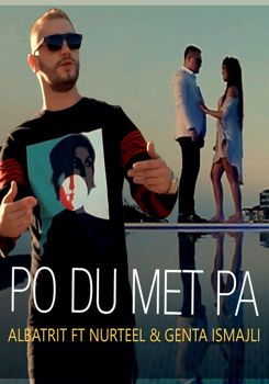 Albatrit ft. Nurteel & Genta Ismajli - Po Du Met Pa (2017)
